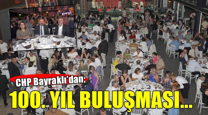 CHP Bayraklı dan 100. yıl buluşması