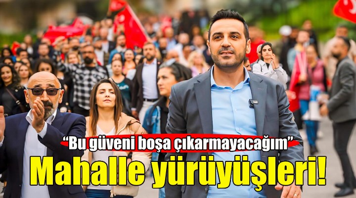 CHP Çiğli Aday Yıldız dan mahalle yürüyüşleri!