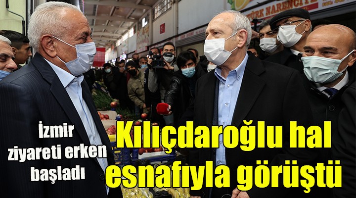 CHP lideri Kılıçdaroğlu ndan İzmir çıkarması...