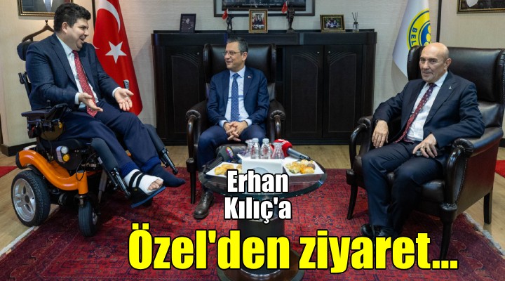 CHP Genel Başkanı Özel, Buca Belediye Başkanı Erhan Kılıç’ı ziyaret etti
