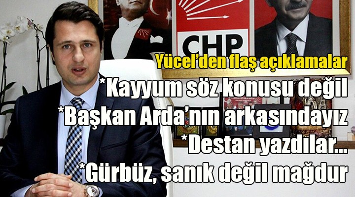 CHP İl Başkanı Yücel den flaş açıklamalar!