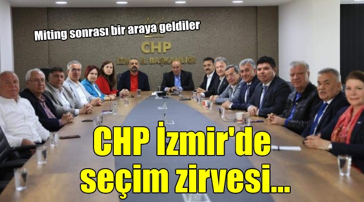 CHP İzmir de miting sonrası seçim zirvesi...