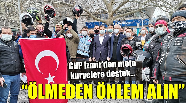 CHP İzmir den moto kuryelere destek...  ÖLMEDEN ÖNLEM ALIN 
