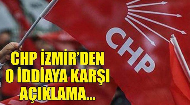 CHP İzmir den o iddiaya karşı açıklama