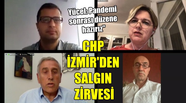 CHP İzmir den salgın zirvesi... Yücel: Pandemi sonrası yeni düzene hazırız!