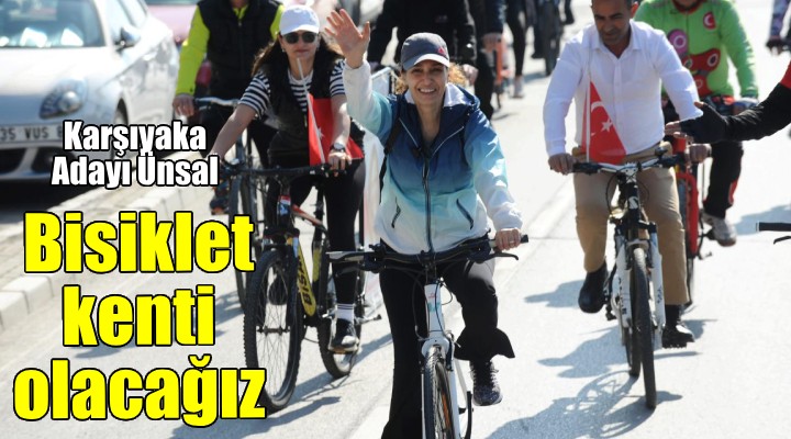 CHP Karşıyaka Adayı Ünsal açıkladı:Karşıyaka bisiklet kenti olacak
