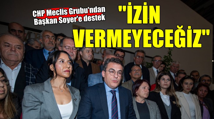 CHP Meclis Grubu ndan Başkan Soyer e destek...