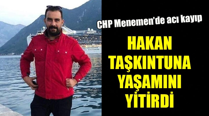 CHP Menemen de acı kayıp