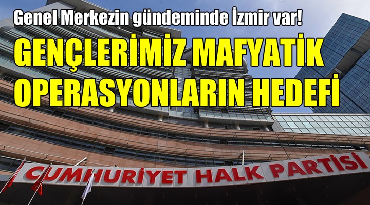 CHP de genel merkezin gündeminde İzmir var!