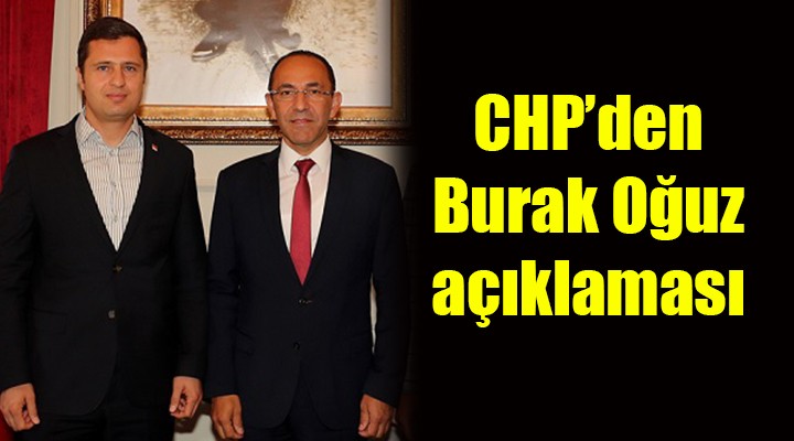 CHP den Burak Oğuz açıklaması...