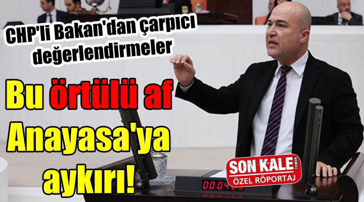 CHP li Bakan: Bu örtülü af, anayasaya aykırı!