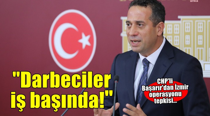 CHP'li Başarır: Darbeciler iş başında!