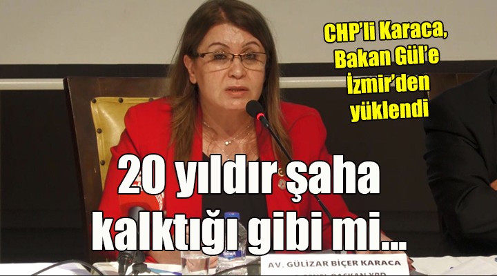CHP li Karaca, Bakan Gül e İzmir den yüklendi: 20 YILDIR ŞAHA KALKTIĞI GİBİ Mİ KALACAK!
