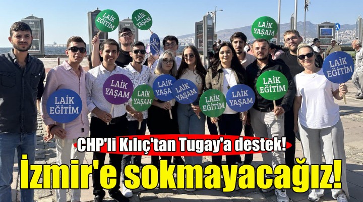 CHP li Kılıç: İzmir e Ensar ları, TÜGVA ları sokmayacağız!