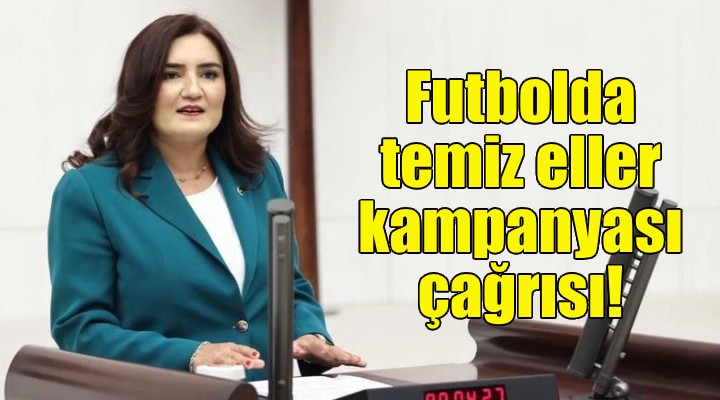 CHP li Kılıç tan futbolda temiz eller kampanyası çağrısı!