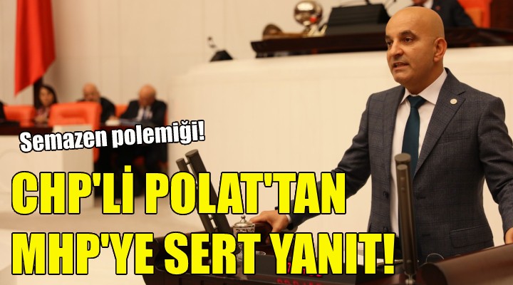 CHP li Polat tan MHP ye sert yanıt!