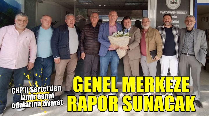 CHP li Sertel den Genel Merkez e esnaf raporu...
