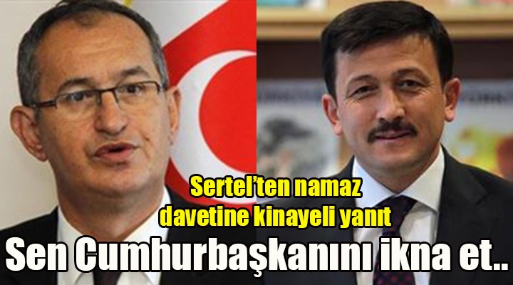CHP li Sertel den Hamza Dağ a kinayeli yanıt!