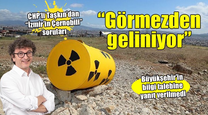 CHP li Taşkın dan  İzmir in Çernobili  soruları...
