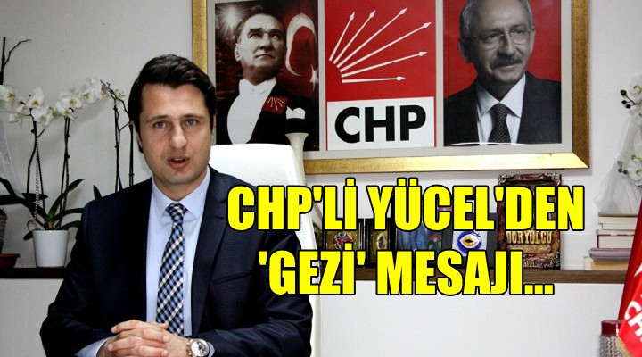 CHP li Yücel den  Gezi  mesajı...