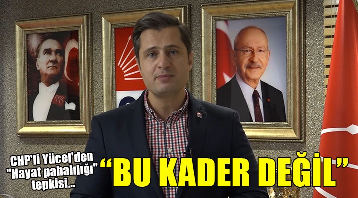 CHP li Yücel den  Hayat pahalılığı  tepkisi...