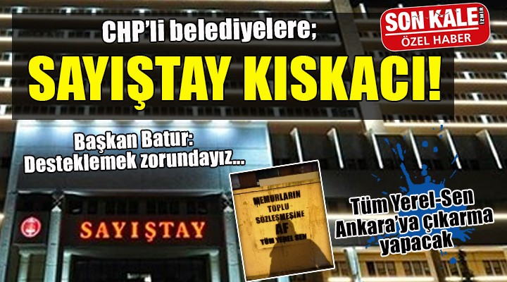 CHP li belediyelere Sayıştay kıskacı...