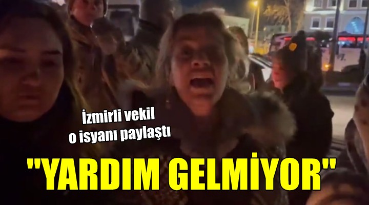 CHP li vekil depremzedenin isyanını paylaştı... YARDIM GELMİYOR!