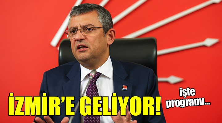 CHP lideri Özgür Özel İzmir e geliyor