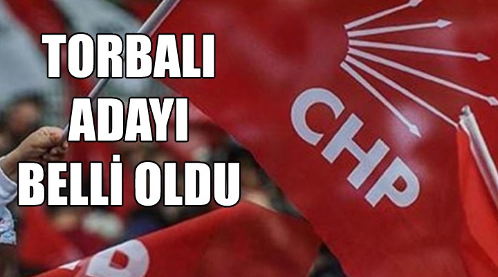 CHP nin Torbalı adayı belli oldu