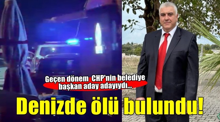 CHP'nin geçen dönem belediye ba?kan aday aday? denizde ölü bulundu