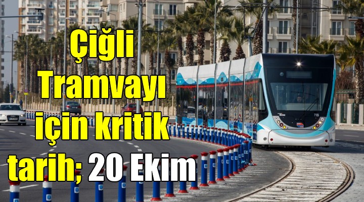 Çiğli Tramvayı nda kritik tarih; 20 Ekim