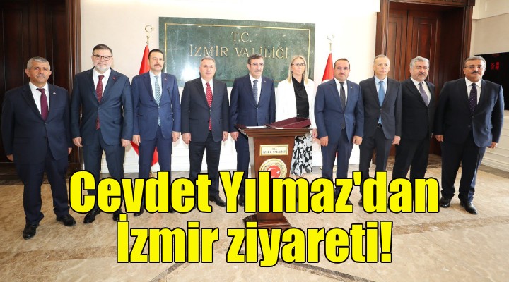 Cumhurbaşkanı Yardımcısı Cevdet Yılmaz dan İzmir ziyareti!