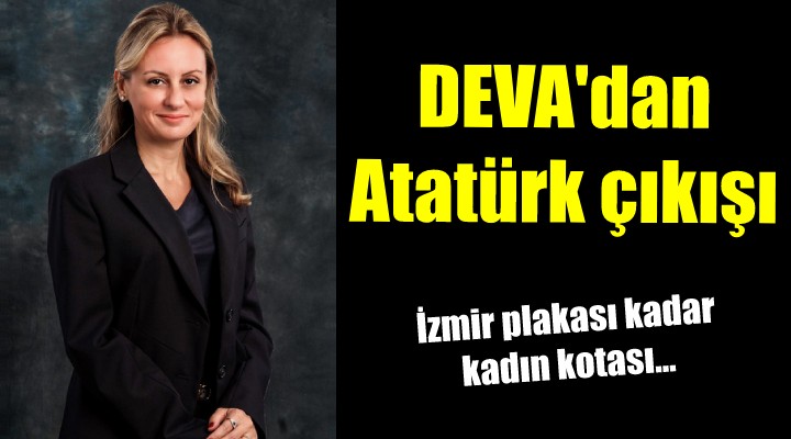 DEVA Partisi nden Atatürk çıkışı