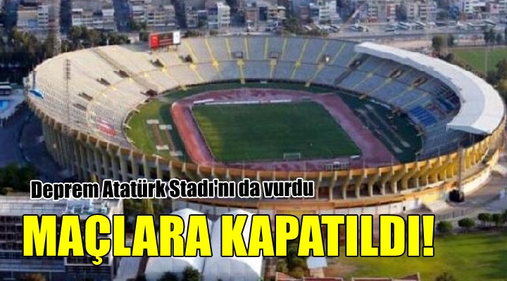 Deprem Atatürk Stadı nı da vurdu... MAÇLARA KAPATILDI!