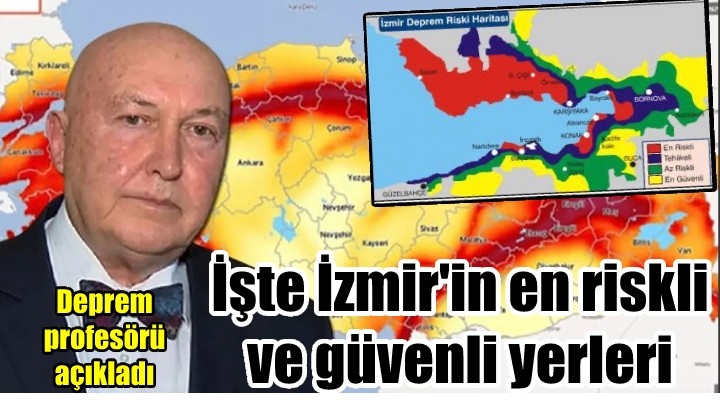 Deprem profesörü açıkladı... İşte İzmir in en güvenli ve riskli yerleri...