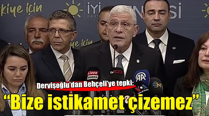 Dervişoğlu: ''Kimse İYİ Parti'ye istikamet çizemez''