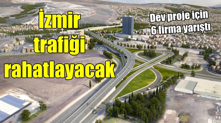 Dev proje için 6 firma yarıştı... İzmir de trafik rahatlayacak!
