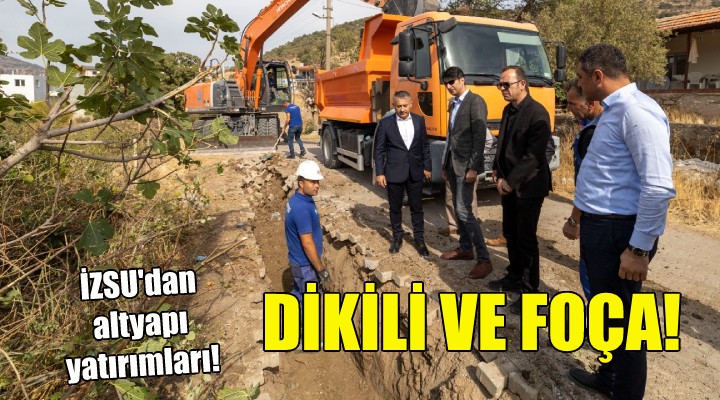 Dikili ve Foça’da altyapı yatırımları sürecek!