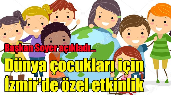 Dünya çocukları için İzmir de özel etkinlik