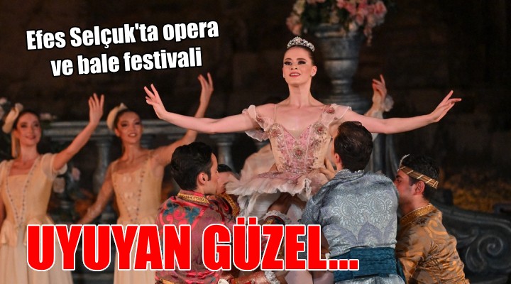 Efes Selçuk ta opera ve bale festivali...