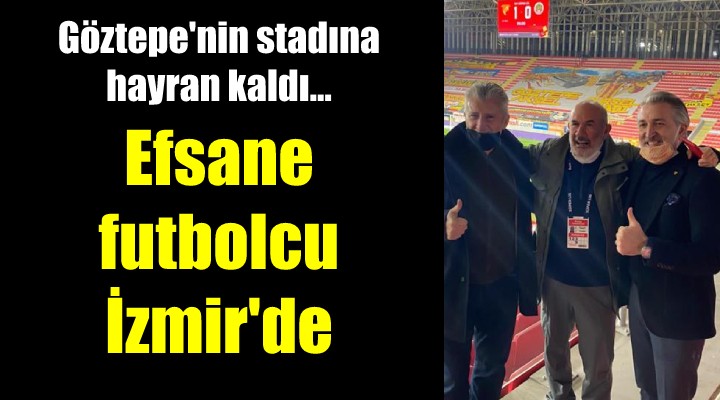 Efsane futbolcu İzmir de... Gürsel Aksel Stadı na hayran kaldı!