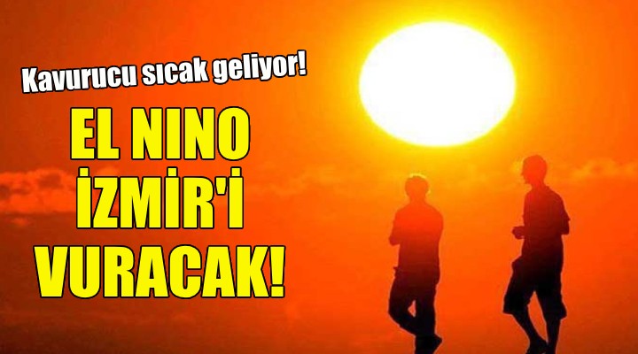 El Nino İzmir i de vuracak!