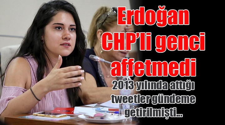 Erdoğan, CHP li genci affetmedi!