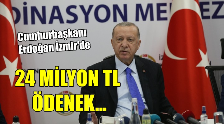 Erdoğan İzmir de... 24 MİLYON TL ÖDENEK!
