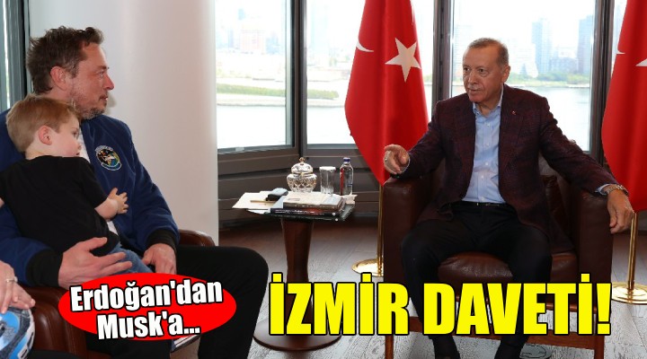Erdoğan dan Elon Musk a İzmir daveti!