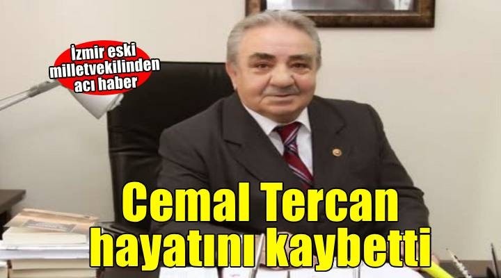 Eski ?zmir Milletvekili Cemal Tercan hayat?n? kaybetti