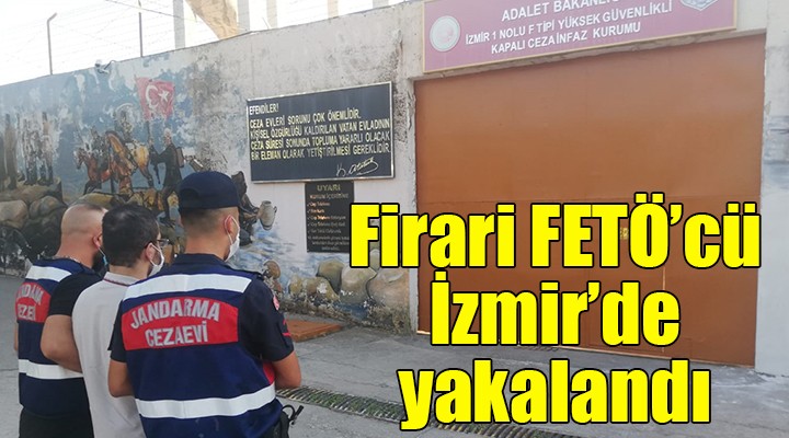 Firari FETÖ cü İzmir de yakalandı