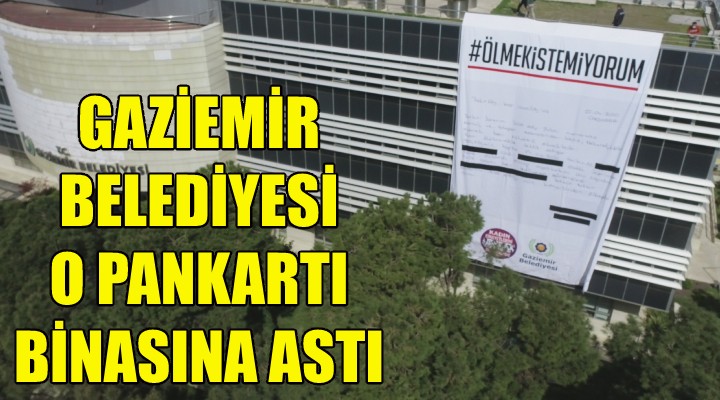 Gaziemir Belediyesi o pankartı binasına astı!