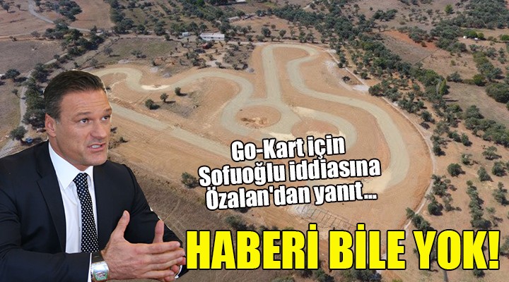 Go-Kart için Sofuoğlu iddiasına Özalan dan yanıt... HABERİ BİLE YOK!