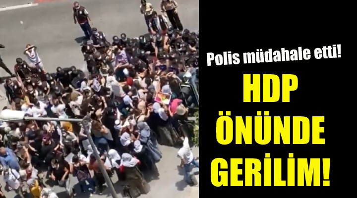 HDP önünde gerilim!